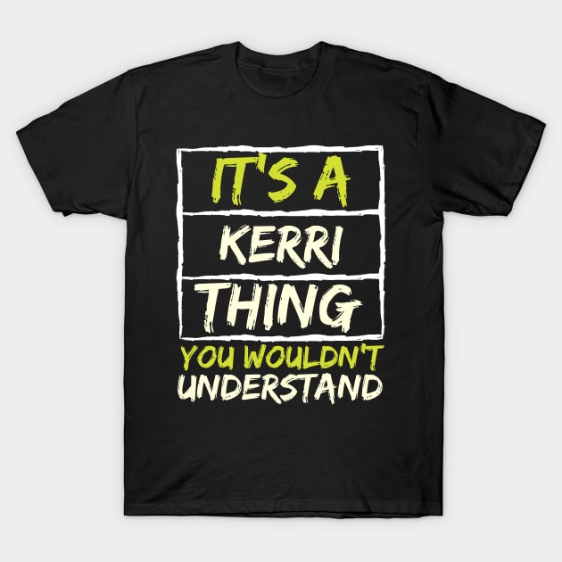 It's A Kerri Thing You Wouldn't Understand T-Shirt by stevartist